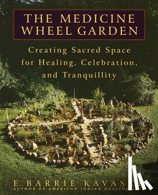 Kavasch, E. Barrie - MEDICINE WHEEL GARDEN