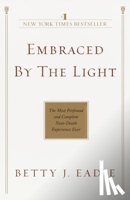Eadie, Betty J. - EMBRACED BY THE LIGHT