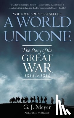 Meyer, G. J. - A World Undone: The Story of the Great War 1914 to 1918