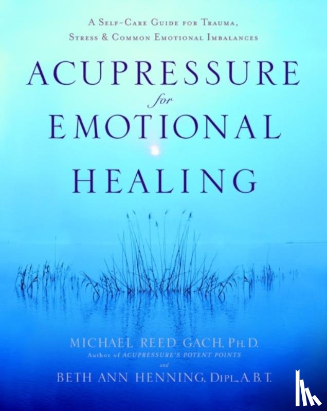 Gach, Michael Reed, Henning, Beth Ann - Acupressure for Emotional Healing
