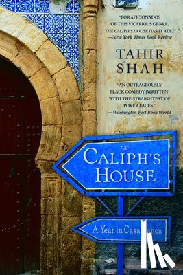 Shah, Tahir - The Caliph's House: A Year in Casablanca