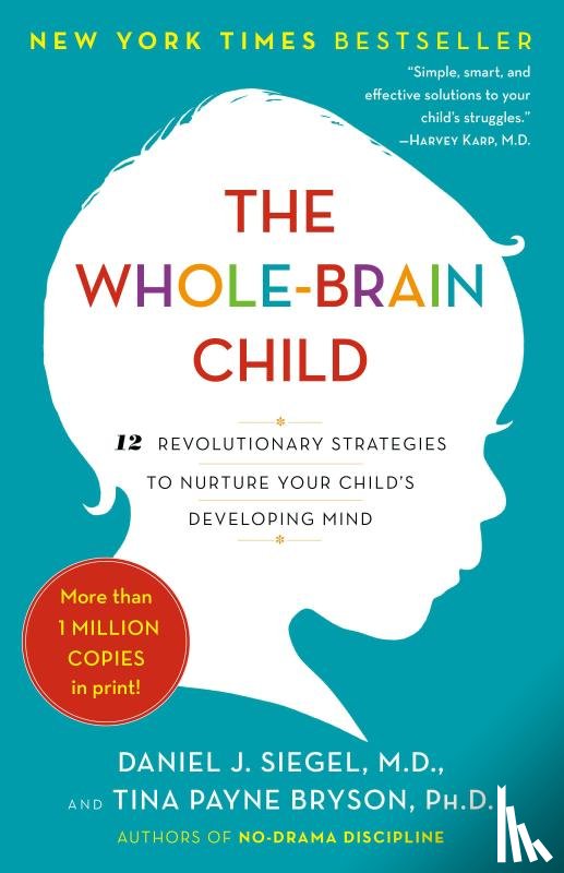 Siegel, Daniel J., Bryson, Tina Payne - Whole-Brain Child