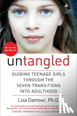 Damour, Lisa - Untangled: Guiding Teenage Girls Through the Seven Transitions Into Adulthood