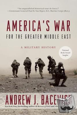 Bacevich, Andrew J. - America's War for the Greater Middle East
