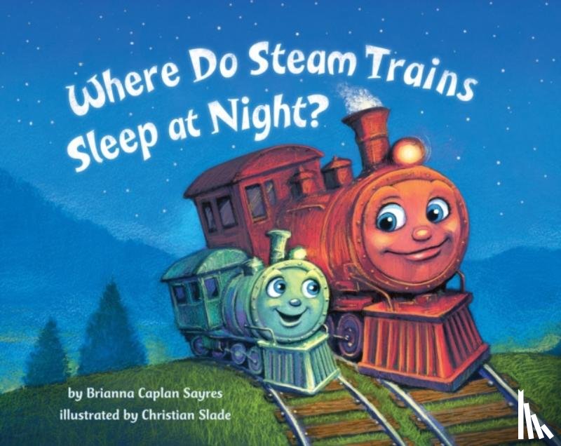 Sayres, Brianna Caplan - Where Do Steam Trains Sleep at Night?