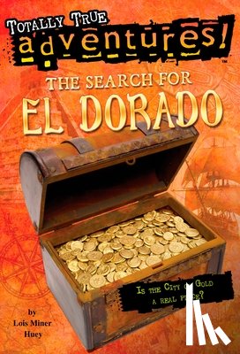 Huey, Lois Miner - The Search for El Dorado (Totally True Adventures)
