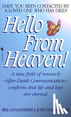 Guggenheim, Bill - Hello from Heaven: A New Field of Research-After-Death Communication Confirms That Life and Love Are Eternal