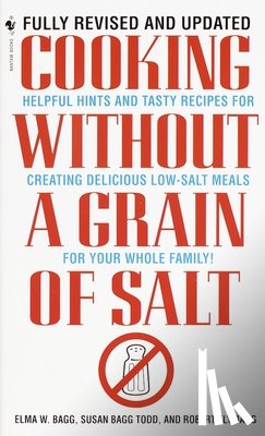 Bagg, Elma W. - Cooking Without a Grain of Salt: Helpful Hints and Tasty Recipes for Creating Delicious Low Salt Meals for Your Whole Family: A Cookbook