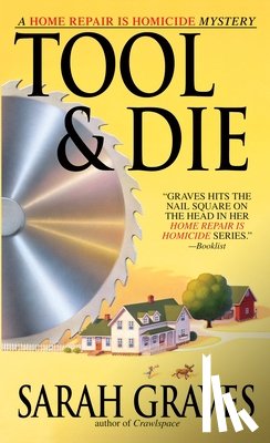 Graves, Sarah - Tool & Die: A Home Repair is Homicide Mystery