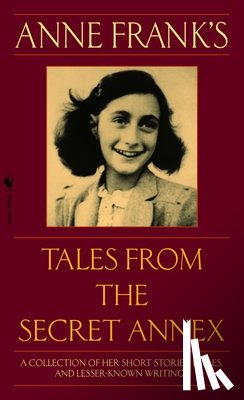 Frank, Anne - Anne Frank's Tales from the Secret Annex: A Collection of Her Short Stories, Fables, and Lesser-Known Writings, Revised Edition