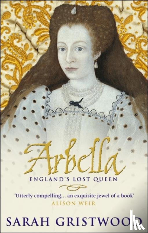Gristwood, Sarah - Arbella: England's Lost Queen