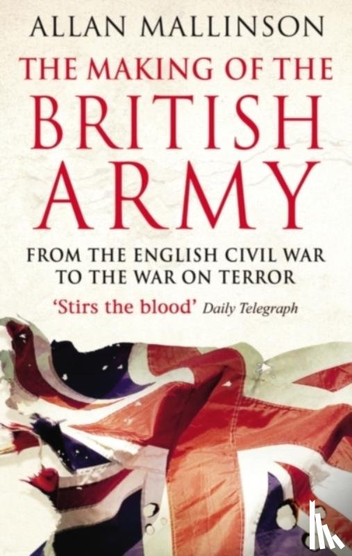 Mallinson, Allan - The Making Of The British Army