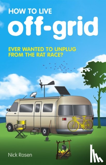 Rosen, Nick - How to Live Off-Grid