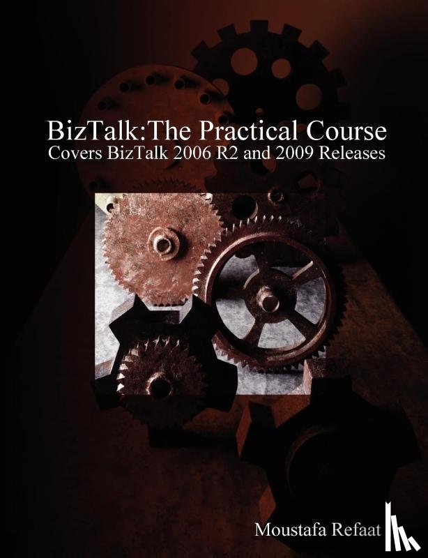 Refaat, Moustafa - BizTalk: The Practical Course