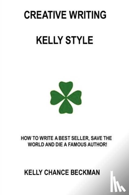 Beckman, Kelly Chance - Creative Writing-Kelly Style!
