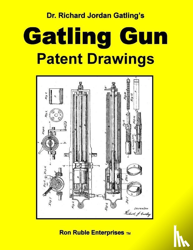 Ruble, Ron - Dr. Richard Jordan Gatling's GATLING GUN PATENT DRAWINGS