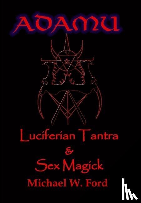 Ford, Michael W. - ADAMU - Luciferian Sex Magick - Ahriman Edition