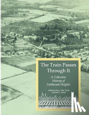 & Nowell, Booth - The Train Passes Through It - A Collective History of Linthicum Heights - Softcover Edition