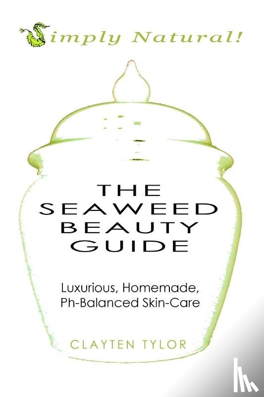 Tylor, Clayten - The Seaweed Beauty Guide