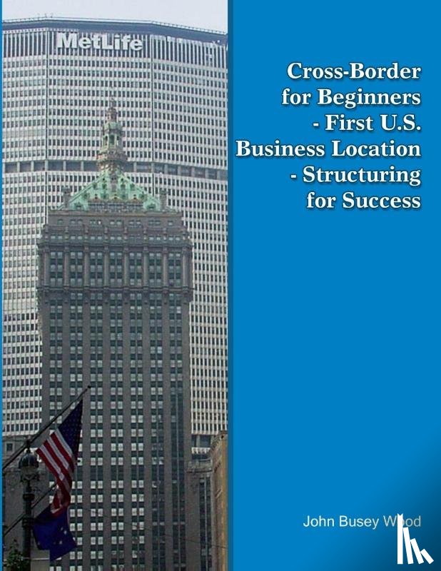 Wood, John Busey - Cross-Border for Beginners - First U.S. Business Location - Structuring for Success