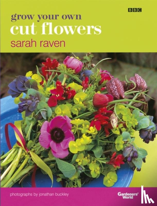 Raven, Sarah - Grow Your Own Cut Flowers