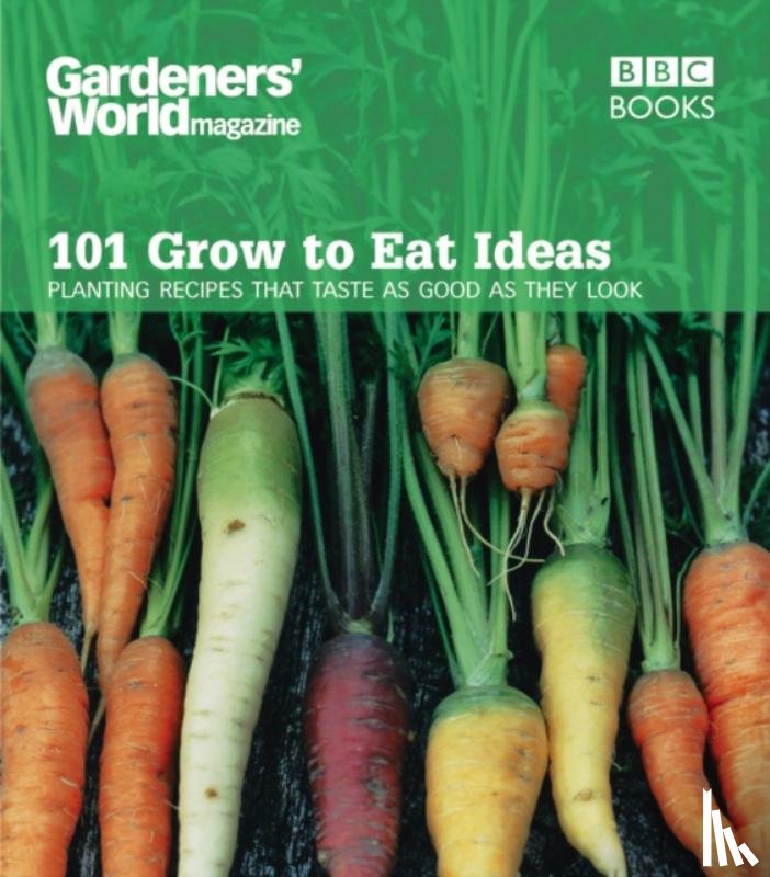 Thomas, Ceri (Author) - Gardeners' World 101 - Grow to Eat Ideas