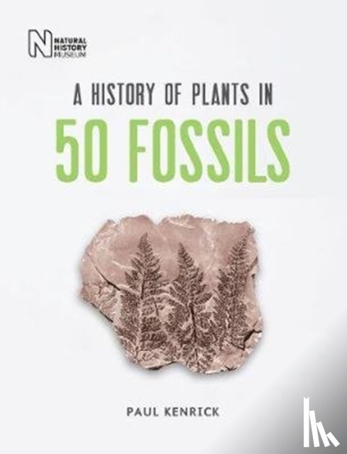 Kenrick, Paul - A History of Plants in 50 Fossils