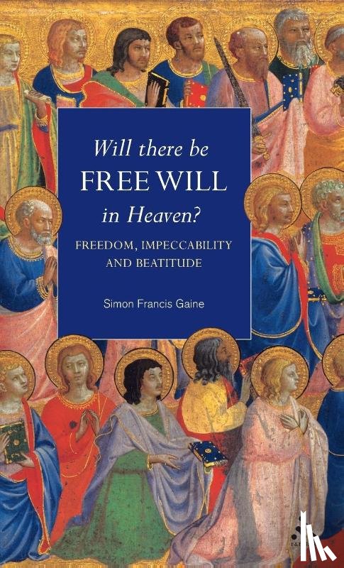 Gaine, The Very Revd Dr Simon Francis (Blackfriars Hall - Will There Be Free Will in Heaven?