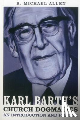 Allen, Dr Michael (Reformed Theological Seminary - Karl Barth's Church Dogmatics: An Introduction and Reader