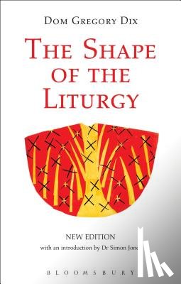 Dix, Dom Gregory - The Shape of the Liturgy, New Edition