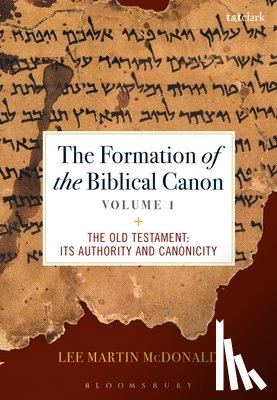 McDonald, Lee Martin - The Formation of the Biblical Canon: Volume 1: The Old Testament: Its Authority and Canonicity