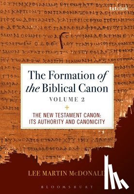 McDonald, Lee Martin - The Formation of the Biblical Canon: Volume 2: The New Testament: Its Authority and Canonicity