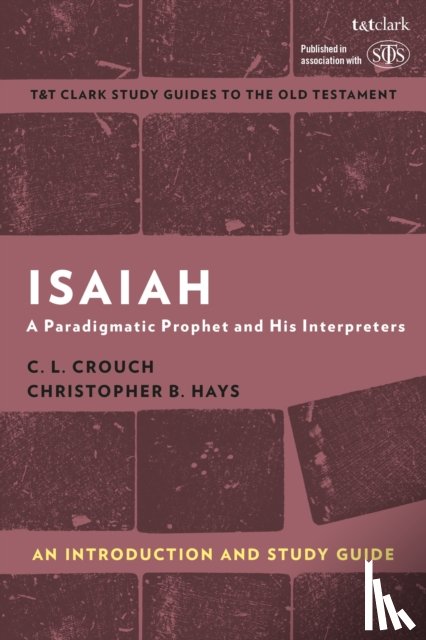 Crouch, Professor C.L. (Radboud University), Hays, Christopher B. (Fuller Theological Seminary - Isaiah: An Introduction and Study Guide