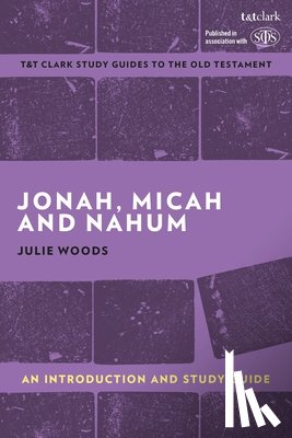 Woods, Julie (Independent Scholar - Jonah, Micah and Nahum: An Introduction and Study Guide