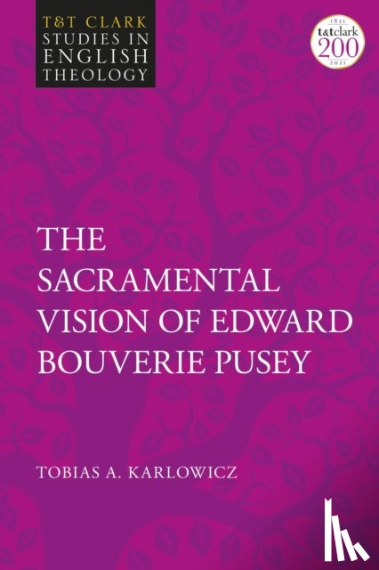 Karlowicz, Revd Tobias A. - The Sacramental Vision of Edward Bouverie Pusey