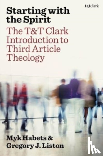 Habets, Rev Dr Myk, Liston, Dr Gregory J. - Starting with the Spirit