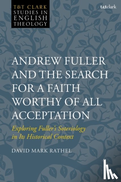 Rathel, David Mark (Gateway Seminary - Andrew Fuller and the Search for a Faith Worthy of All Acceptation
