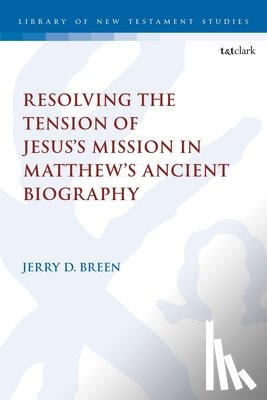 Breen, Dr. Jerry D. - Resolving the Tension of Jesus's Mission in Matthew's Ancient Biography