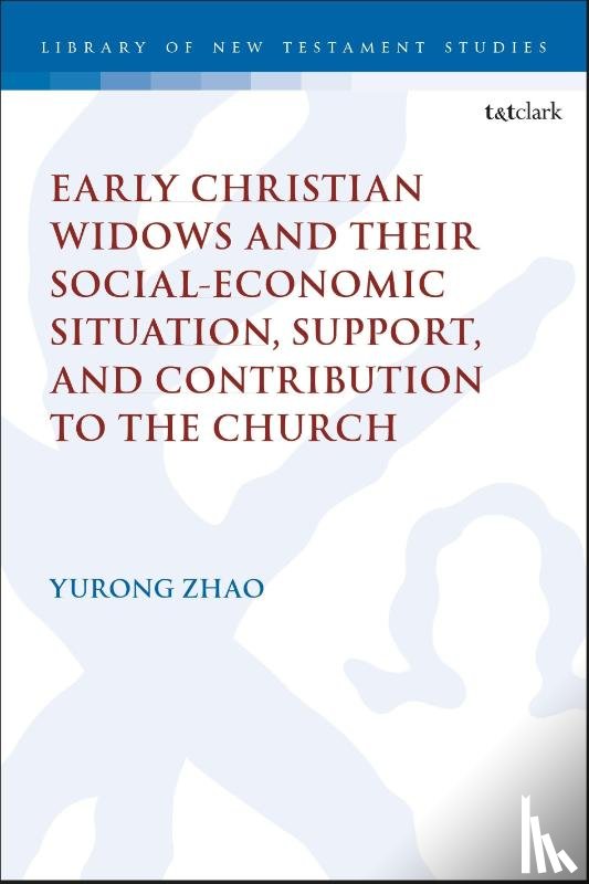Zhao, Dr Rebekah Yurong - Early Christian Widows and their Social-economic Situation, Support, and Contribution to the Church