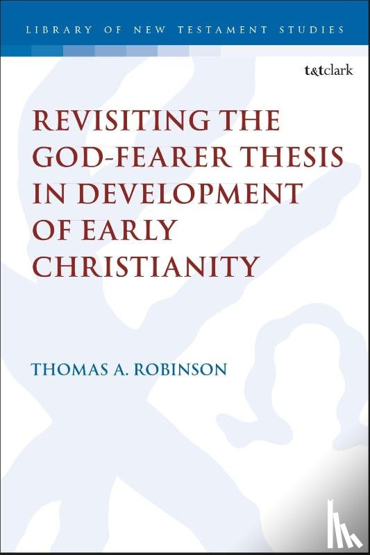 Robinson, Dr Thomas A. - Revisiting the God-fearer Thesis in the Development of Early Christianity