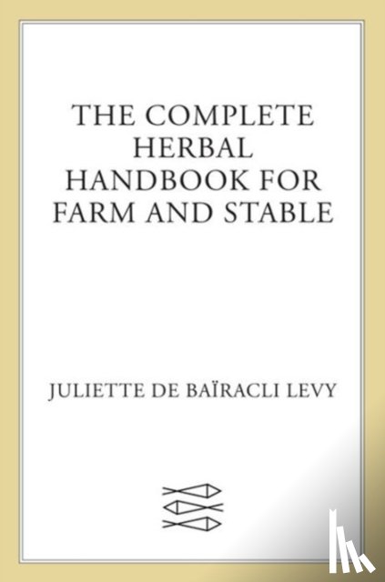 Levy, Juliette De Bairacli - Complete Herbal Handbook for Farm and Stable