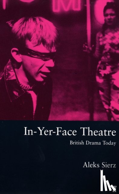 Sierz, Aleks - In-Yer-Face Theatre