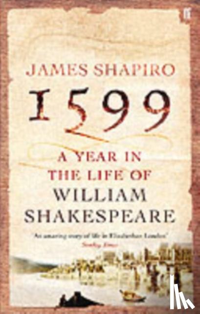 Shapiro, James - 1599: A Year in the Life of William Shakespeare