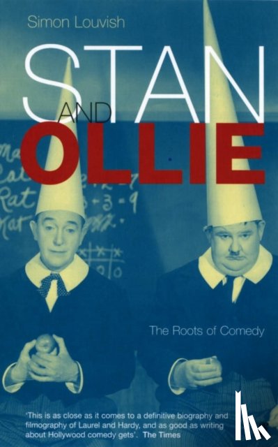 Louvish, Simon - Stan and Ollie: The Roots Of Comedy