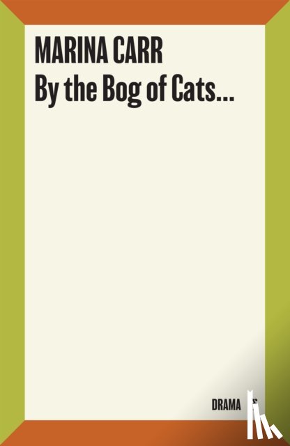 Carr, Marina - By the Bog of Cats