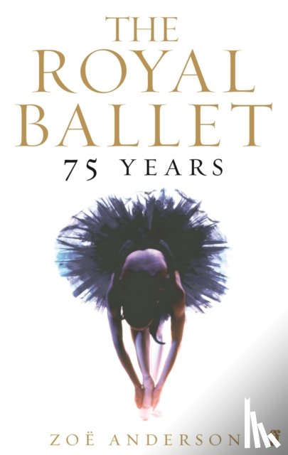 Anderson, Zoe - The Royal Ballet: 75 Years