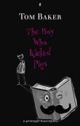 Baker, Tom - The Boy Who Kicked Pigs