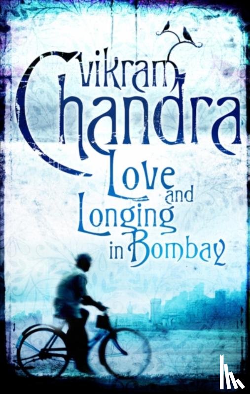 Chandra, Vikram - Love and Longing in Bombay