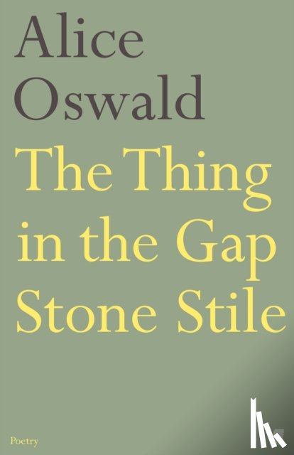 Oswald, Alice - The Thing in the Gap Stone Stile