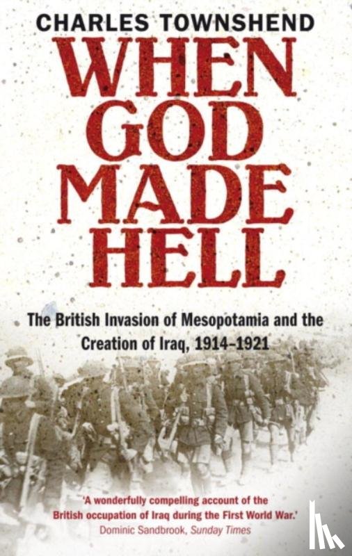 Townshend, Professor Charles - When God Made Hell